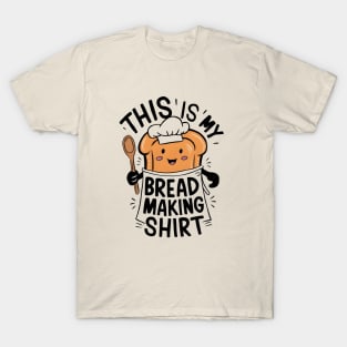 This is My Bread Making Shirt T-Shirt